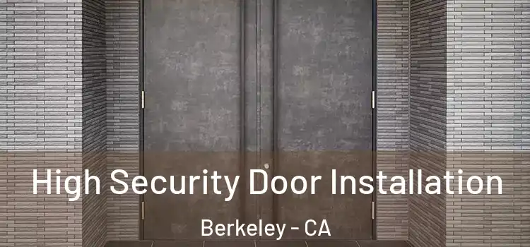 High Security Door Installation Berkeley - CA