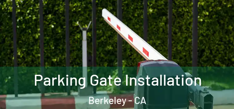 Parking Gate Installation Berkeley - CA